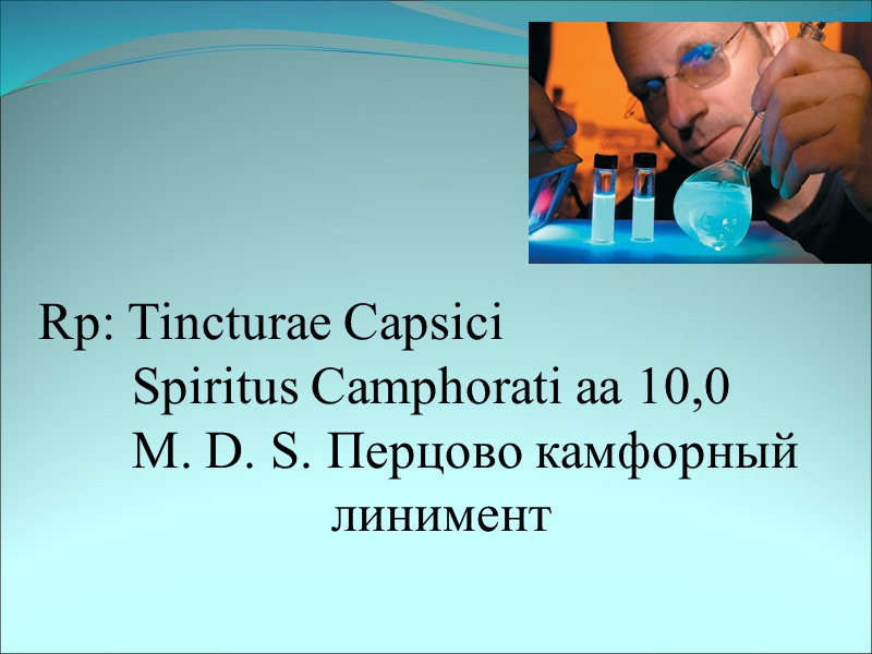 Rp: Tincturae Capsici        Spiritus Camphorati aa 10,0